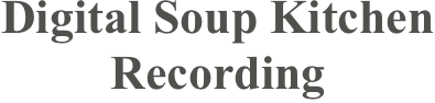 Digital Soup Kitchen Recording